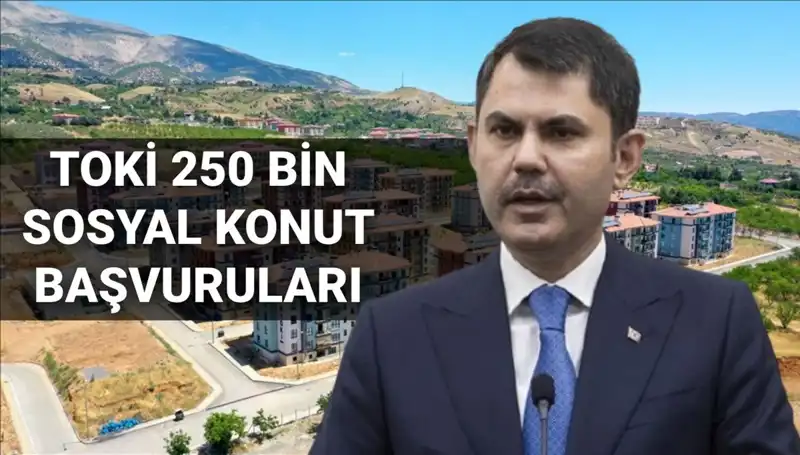 TOKİ'nin 250 Bin Sosyal Konut Projesi İçin Başvuru Süreci Başlıyor