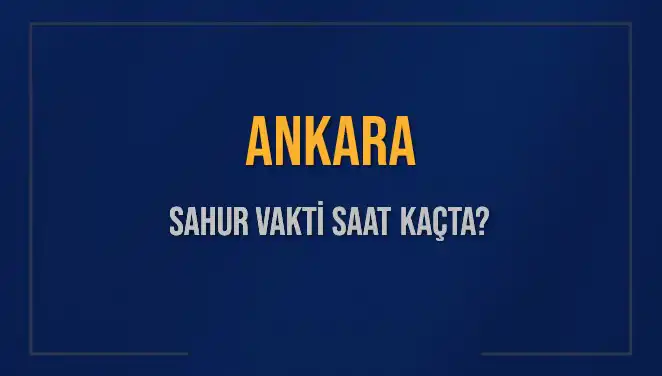 Ankara'da Sahur Vakti Ne Zaman? 2025 Diyanet Takvimi