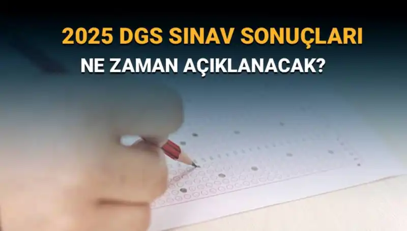 DGS 2025 Sınav Sonuçları Ne Zaman Açıklanacak? İşte Cevap!