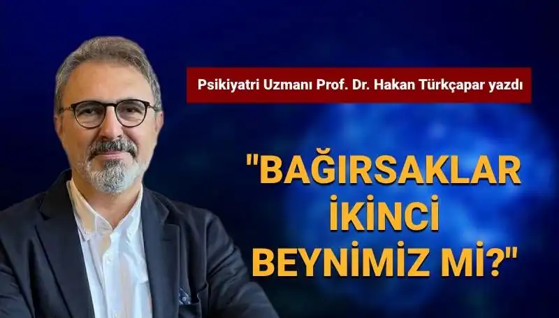 Prof. Dr. Türkçapar'dan İlginç Soru: Bağırsaklar İkinci Beynimiz mi?