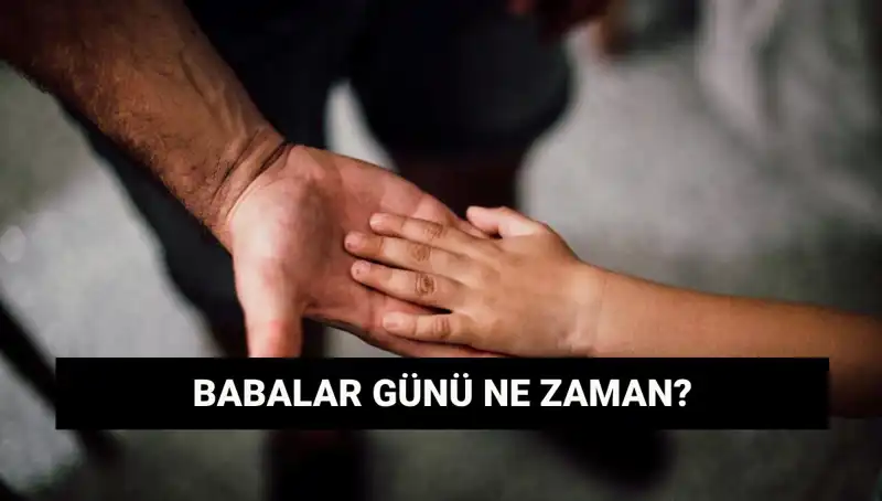 2025 Babalar Günü Ne Zaman Kutlanacak? Tarihçesi Nedir?
