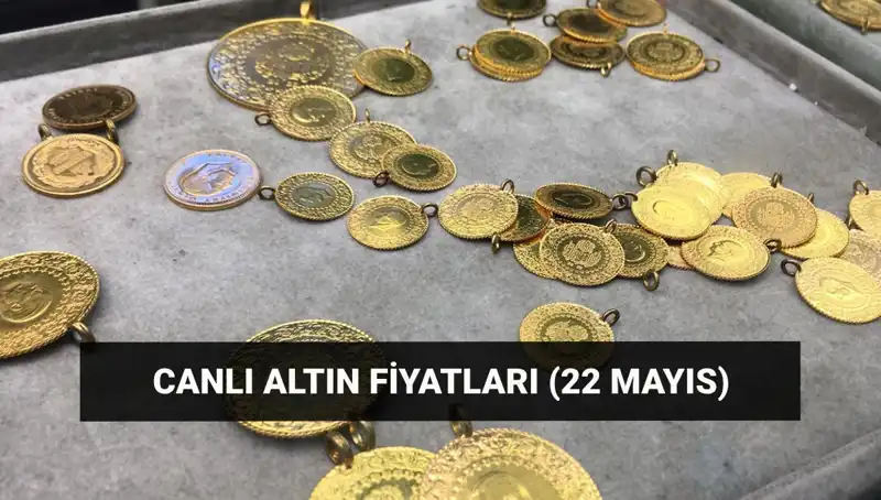 Altın Fiyatları Son Durum: 22 Mayıs’ta Çeyrek ve Gram Altında Son Gelişmeler