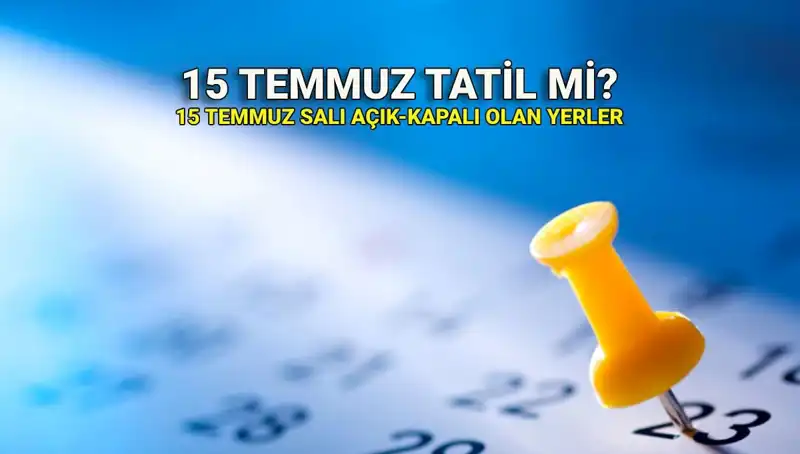 15 Temmuz’da Tatil İle İlgili Tüm Detaylar: Resmi Durum Nedir?