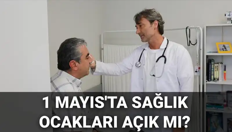1 Mayıs'ta Sağlık Ocağı Açık mı? Aile Hekimleri Çalışıyor mu?